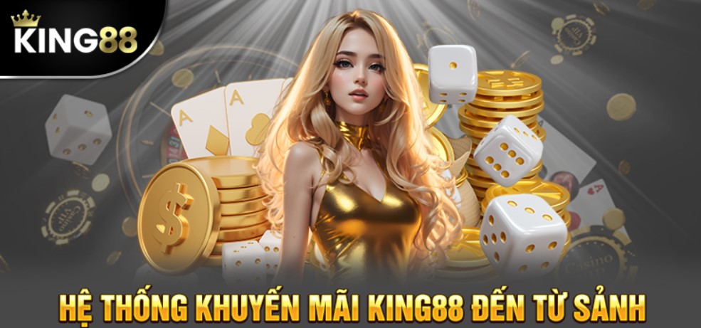 Khuyến mãi King88 có gì đặc sắc với tân thủ?